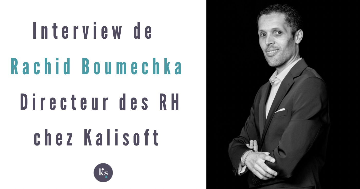 Interview de Rachid Boumechka, Directeur des Ressources Humaines chez Kalisoft