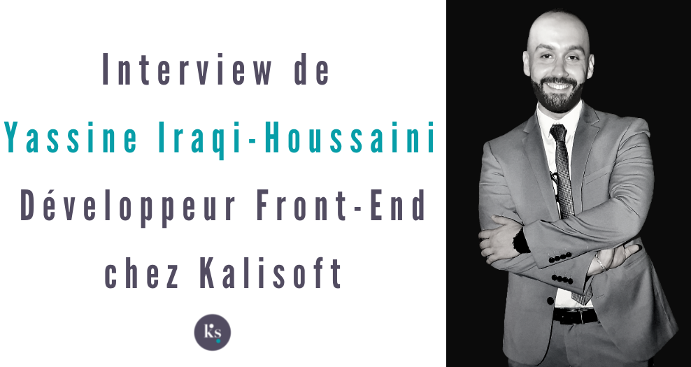Interview de Yassine Iraqi-Houssaini, Développeur Frond-End chez Kalisoft