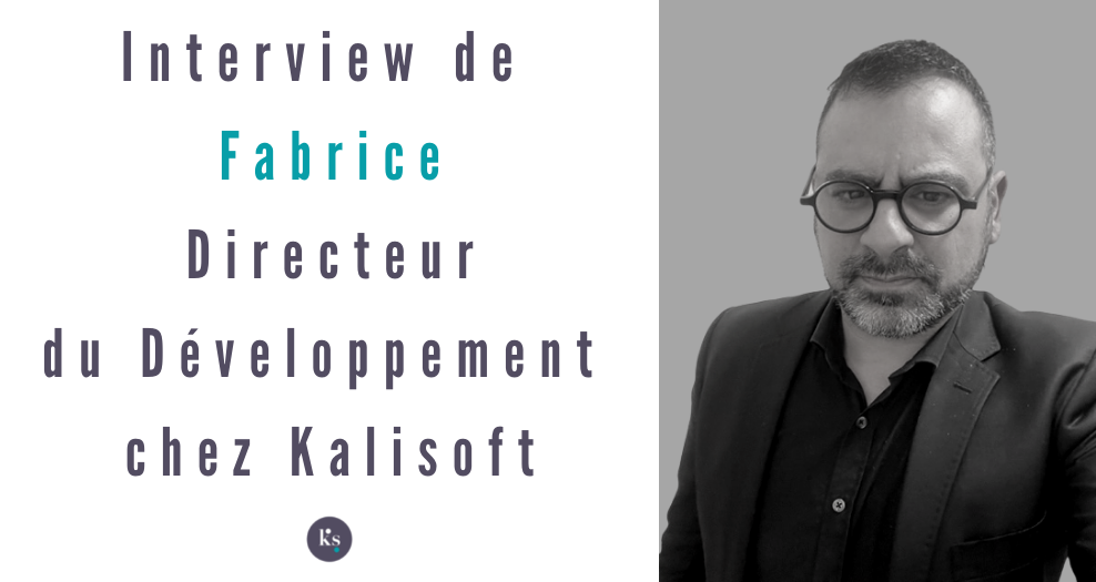 Interview de Fabrice, Directeur du Développement chez Kalisoft