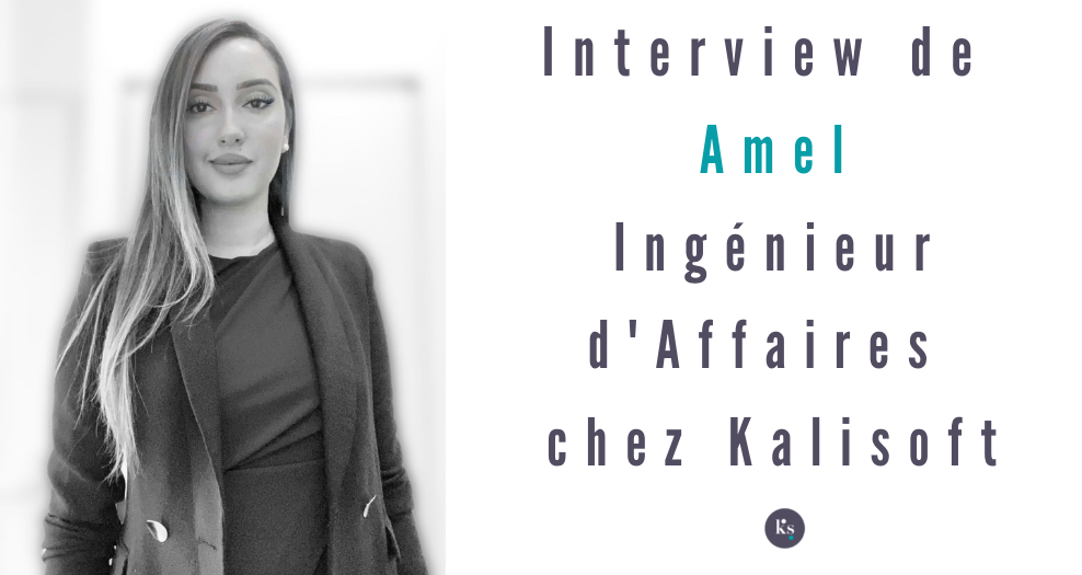 Interview d’Amel, Ingénieur d’Affaires chez Kalisoft