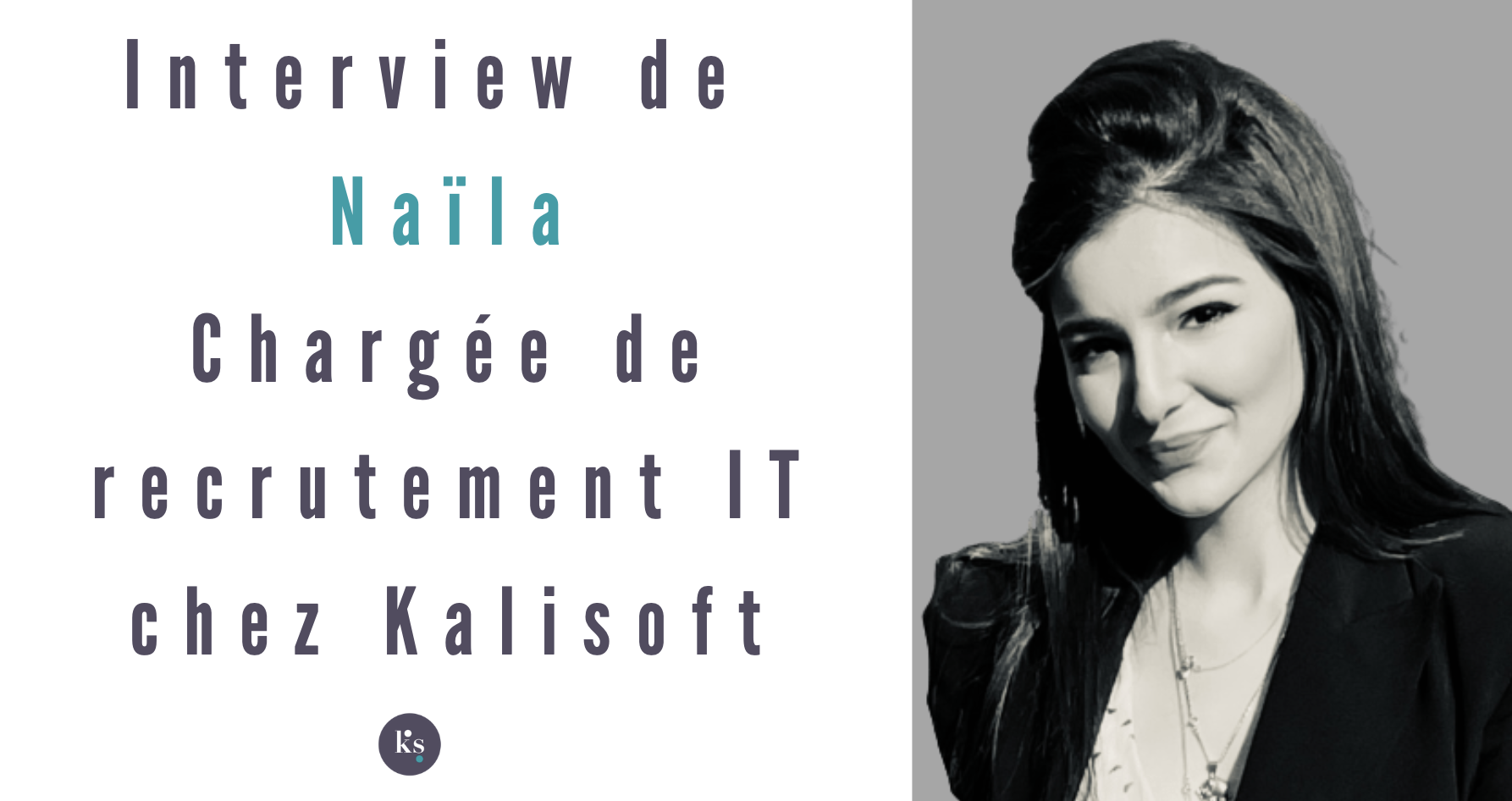 Interview de Naïla, Chargée de recrutement IT chez Kalisoft